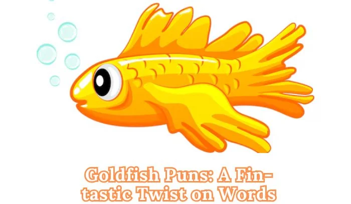 Goldfish Puns
