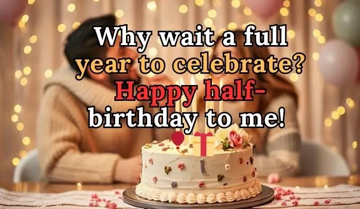 Short and Sweet 1/2 Birthday Captions