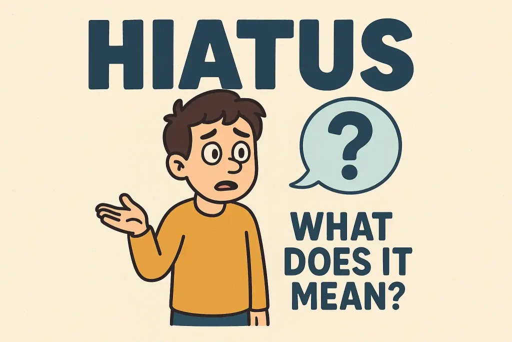 What Does “Hiatus” Mean?
